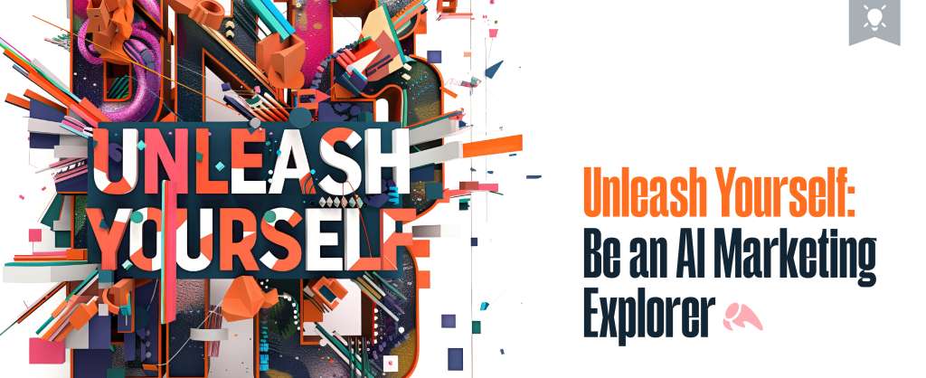 Unleash Yourself: Be an AI Marketing Explorer
