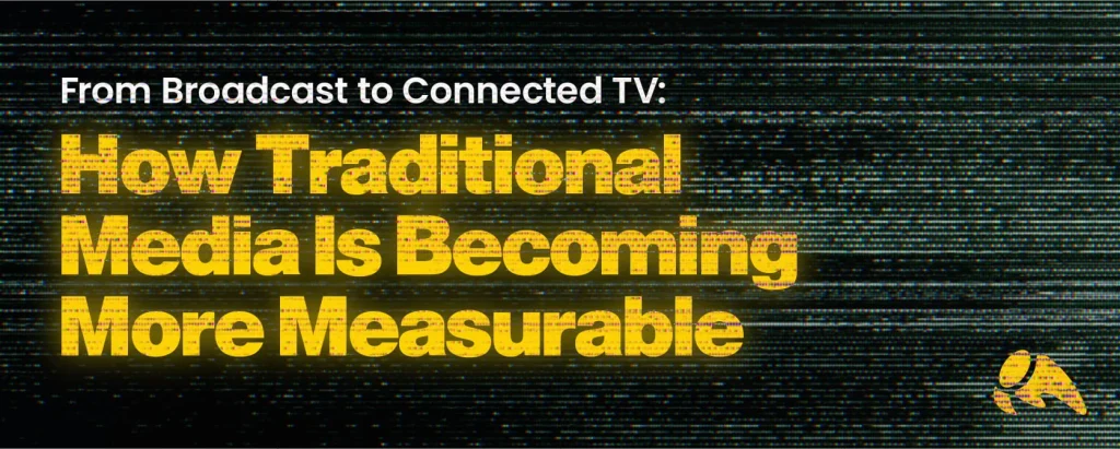 Featured blog header graphic with a dark television static background. White and glowing yellow text reads: "From Broadcast to Connected TV: How Traditional Media Is Becoming More Measurable."