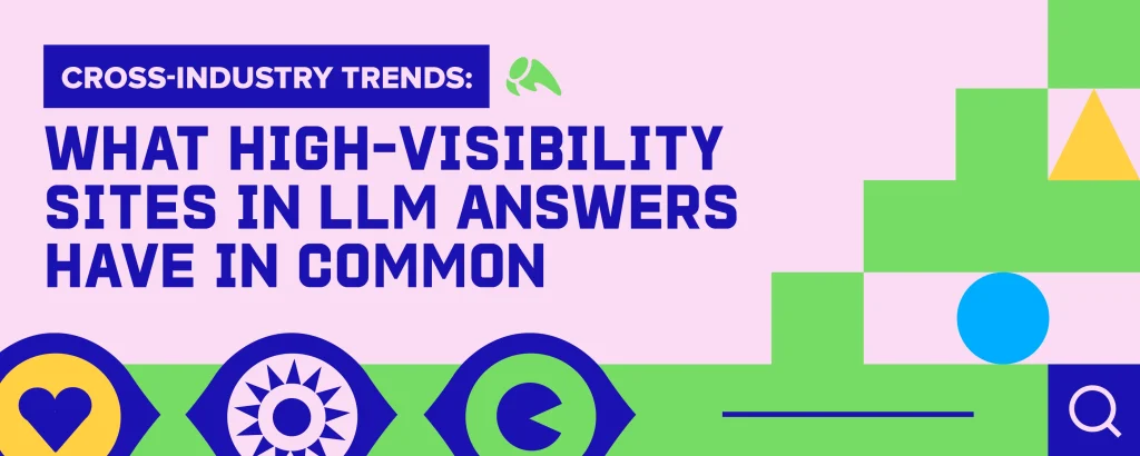 Featured blog header graphic on a light pink and green background with geometric shapes and stylized eye icons along the bottom. The bold blue text reads: "CROSS-INDUSTRY TRENDS: WHAT HIGH-VISIBILITY SITES IN LLM ANSWERS HAVE IN COMMON."